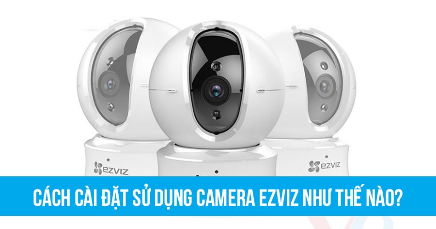 cach-cai-dat-camera-ezviz